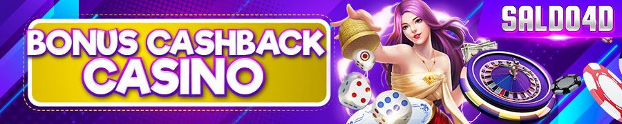 BONUS CASHBACK CASINO SALDO4D